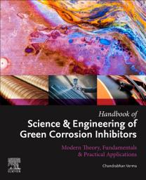 Icon image Handbook of Science & Engineering of Green Corrosion Inhibitors: Modern Theory, Fundamentals & Practical Applications