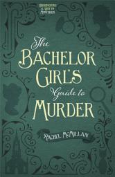 Icon image The Bachelor Girl's Guide to Murder