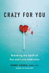 Icon image Crazy for You: Breaking the Spell of Sex and Love Addiction