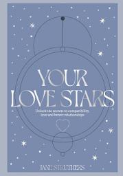 Icon image Your Love Stars: Unlock the secrets to compatibility, love and better relationships