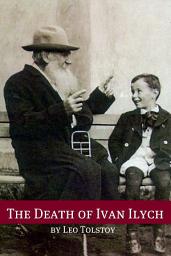 Icon image The Death of Ivan Ilych (Annotated with Biography and Critical Essay)