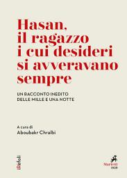 Icon image Hasan, il ragazzo i cui desideri si avveravano sempre: Un racconto inedito delle Mille e una notte. A cura di Aboubakr Chraïbi