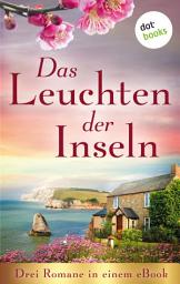 Icon image Das Leuchten der Inseln: Drei Romane in einem eBook: »Das Erbe der Insel« von Wendy K. Harris, »Die Insel der Morgendämmerung« von Lisa Carey und »Die Melodie der Insel« von Rebecca Michéle