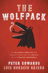 Icon image The Wolfpack: The Millennial Mobsters Who Brought Chaos and the Cartels to the Canadian Underworld