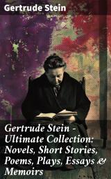 Icon image Gertrude Stein - Ultimate Collection: Novels, Short Stories, Poems, Plays, Essays & Memoirs: Three Lives, Tender Buttons, Geography and Plays...