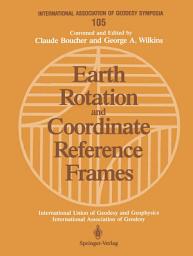 Icon image Earth Rotation and Coordinate Reference Frames: Edinburgh, Scotland, August 10–11, 1989