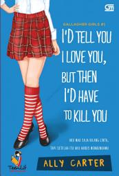 Icon image Gallagher Girls #1: I'd Tell You I Love You, But Then I'd Have to Kill