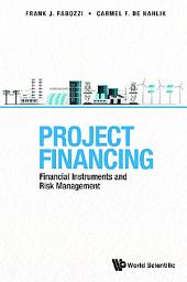 Icon image Project Financing: Financial Instruments And Risk Management