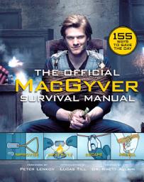 Icon image The Official MacGyver Survival Manual: 155 Ways to Save the Day