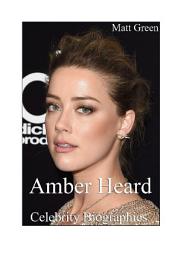 Icon image Celebrity Biographies - The Amazing Life Of Amber Heard - Famous Actors