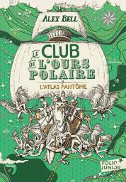 Icon image Le Club de l'Ours Polaire (Tome 3) - L'atlas fantôme