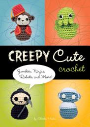 Icon image Creepy Cute Crochet: Zombies, Ninjas, Robots, and More!