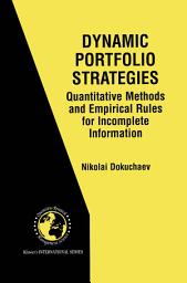 Icon image Dynamic Portfolio Strategies: quantitative methods and empirical rules for incomplete information: Quantitative Methods and Empirical Rules for Incomplete Information