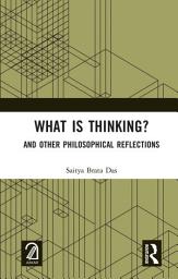 Icon image What is Thinking?: And Other Philosophical Reflections