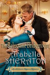 Icon image The Reluctant Bridegroom: An Authentic Regency Romance