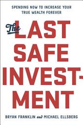 Icon image The Last Safe Investment: Spending Now to Increase Your True Wealth Forever