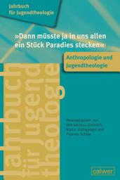 Icon image "Dann müsste ja in uns allen ein Stück Paradies stecken": Anthropologie und Jugendtheologie