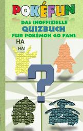 Icon image POKEFUN - Das inoffizielle Quizbuch für Pokemon GO Fans: Augmented Reality, Raten, Rätsel, Quiz, Game und Fanfiction für Kinder in der Grundschule & Schule zum Geburtstag, Nikolaus, zu Weihnachten oder Ostern, Ausgabe 2