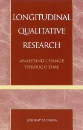 Icon image Longitudinal Qualitative Research: Analyzing Change Through Time