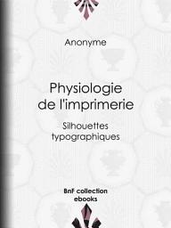 Icon image Physiologie de l'imprimerie: Silhouettes typographiques