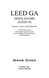 Icon image LEED GA MOCK EXAMS (LEED v4): Questions, Answers, and Explanations: A Must-Have for the LEED Green Associate Exam, Green Building LEED Certification, and Sustainability. Green Associate Exam Guide Series