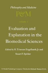 Icon image Evaluation and Explanation in the Biomedical Sciences: Proceedings of the First Trans-Disciplinary Symposium on Philosophy and Medicine Held at Galveston, May 9–11, 1974