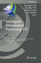 Icon image Intelligent Information Processing VII: 8th IFIP TC 12 International Conference, IIP 2014, Hangzhou, China, October 17-20, 2014, Proceedings