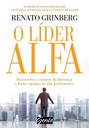 Icon image O líder alfa: Desenvolva o instinto da liderança e forme equipes de alta performance