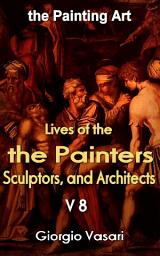 Icon image The Lives of the Most Excellent Painters, Sculptors, and Architects V8: the Painting Art