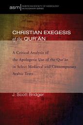 Icon image Christian Exegesis of the Qur'an: A Critical Analysis of the Apologetic Use of the Qur'an in Select Medieval and Contemporary Arabic Texts