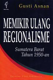 Icon image Memikir Ulang Regionalisme: Sumatera Barat Tahun 1950-an