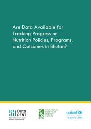 Icon image Are data available for tracking progress on nutrition policies, programs, and outcomes in Bhutan?