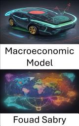 Icon image Macroeconomic Model: Demystifying Macroeconomic Models, a Comprehensive Guide to Understanding and Navigating the Global Economy