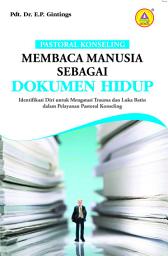 Icon image Pastoral Konseling: Membaca Manusia Sebagai Dokumen Hidup, Identifikasi Diri Untuk Mengatasi Trauma Dan Luka Batin Dalam Pelayanan Pastoral Konseling: Membaca Manusia Sebagai Dokumen Hidup, Identifikasi Diri Untuk Mengatasi Trauma Dan Luka Batin Dalam Pelayanan Pastoral Konseling