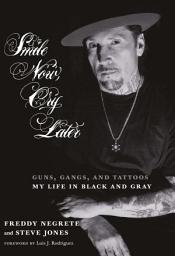 Icon image Smile Now, Cry Later: Guns, Gangs, and Tattoos-My Life in Black and Gray