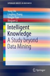 Icon image Intelligent Knowledge: A Study beyond Data Mining