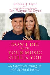 Icon image Don't Die with Your Music Still in You: My Experience Growing Up with Spiritual Parents