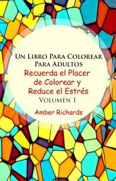 Icon image Un Libro Para Colorear Para Adultos Recuerda el Placer de Colorear y Reduce el Estrés Volumen 1