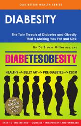 Icon image Diabesity: The Twin Threats of Diabetes & Obesity That Is Making You Fat & Sick