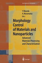 Icon image Morphology Control of Materials and Nanoparticles: Advanced Materials Processing and Characterization