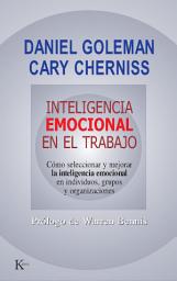 Icon image Inteligencia emocional en el trabajo: Cómo seleccionar y mejorar la inteligencia emocional en individuos, grupos y organizaciones