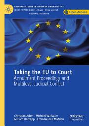 Icon image Taking the EU to Court: Annulment Proceedings and Multilevel Judicial Conflict