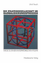 Icon image Die Staatengesellschaft im Globalisierungsprozess: Wege zu einer antizipatorischen Politik