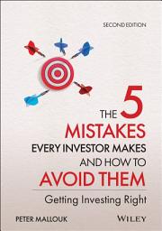 Icon image The 5 Mistakes Every Investor Makes and How to Avoid Them: Getting Investing Right, Edition 2