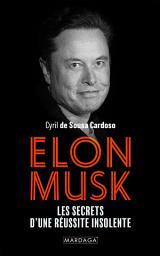 Icon image Elon Musk: Les secrets d'une réussite insolente