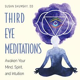 Icon image Third Eye Meditations: Awaken Your Mind, Spirit, and Intuition