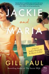 Icon image Jackie and Maria: A Novel of Jackie Kennedy & Maria Callas