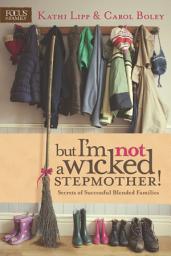 Icon image But I'm NOT a Wicked Stepmother!: Secrets of Successful Blended Families