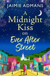 Icon image A Midnight Kiss on Ever After Street: A magical, uplifting romance from Jaimie Admans