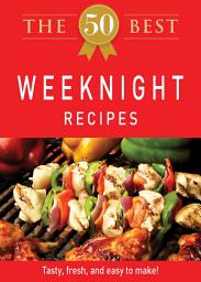 Icon image The 50 Best Weeknight Recipes: Tasty, fresh, and easy to make!